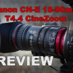 Canon CN-E 18-80 T4.4 Cine-Servo-Zoom REVIEW