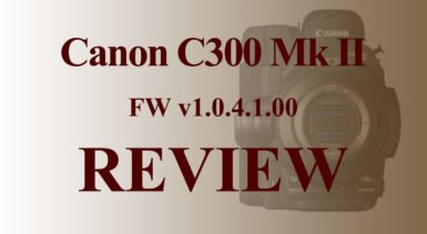 Canon C300MkII Firmware v1.0.4.1.00 Review